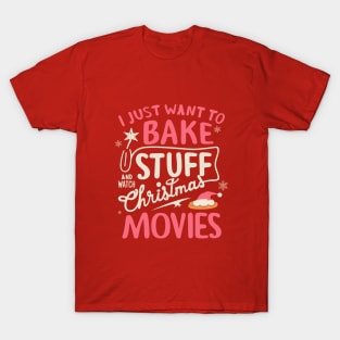 I Just Want To Bake Stuff And Watch Christmas Movies T-Shirt